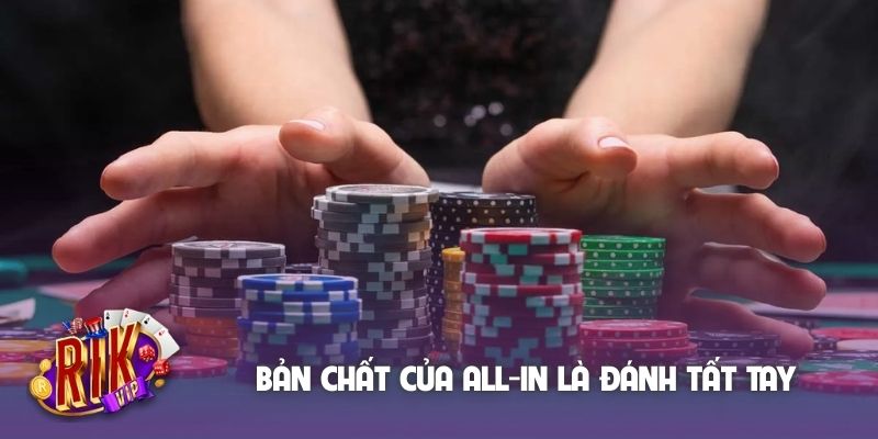 Bản chất của all-in là đánh tất tay