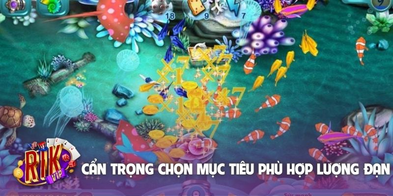 Cẩn trọng chọn mục tiêu phù hợp lượng đạn