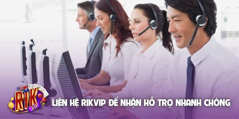 Liên hệ Rikvip để nhận hỗ trợ nhanh chóng