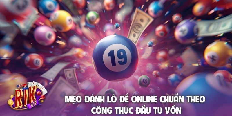 Mẹo đánh lô đề online chuẩn theo công thức đầu tư vốn